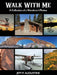 Walk with Me: A Collection of a Wanderer's Photos by Jeff P. Augustine