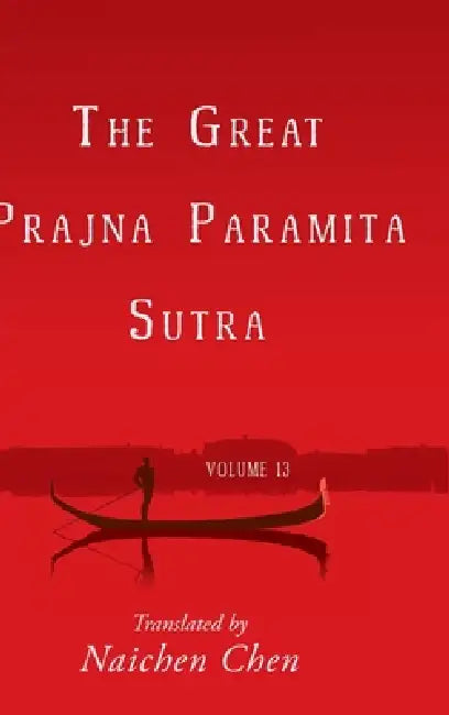 The Great Prajna Paramita Sutra, Volume 13 by Naichen Chen