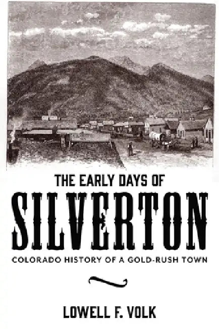 The Early Days of Silverton by Lowell F. Volk
