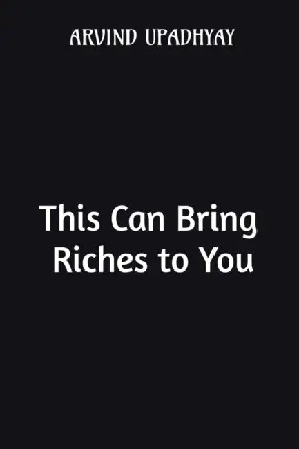 This Can Bring Riches to You by Arvind Upadhyay