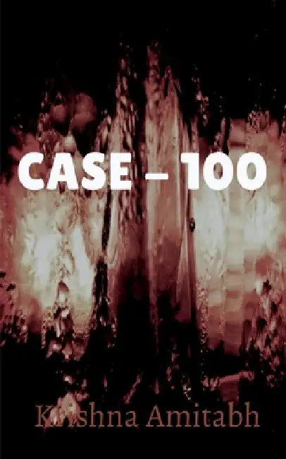 Case - 100 / केस 100 by Krishna Amitabh