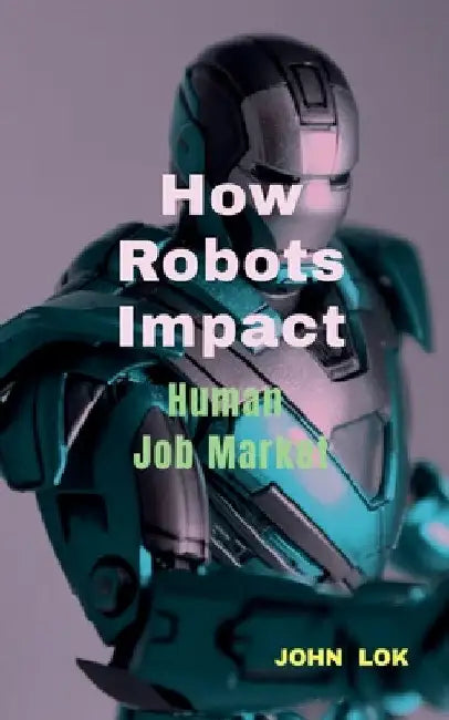 How Robots Impact by John Lok