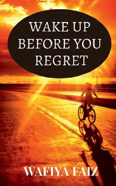 Wake Up Before You Regret by Wafiya Faiz