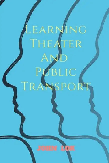 Learning Theater And Public Transport by John Lok