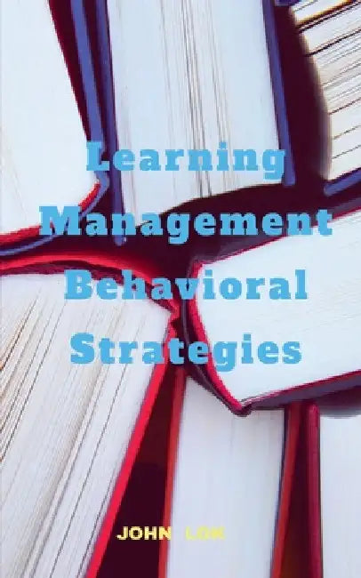 Learning Management Behavioral Strategies by John Lok