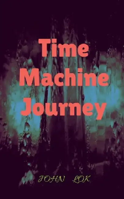 Time Machine Journey by John Lok
