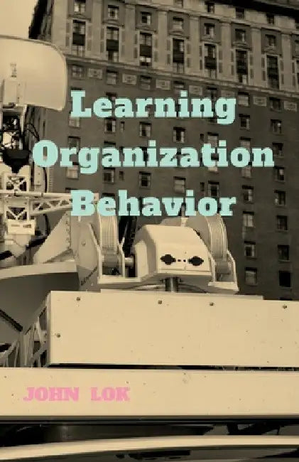 Learning Organization Behavior by John Lok