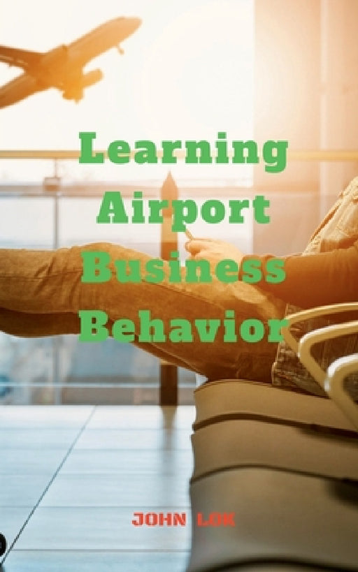 Learning Airport Business Behavior by John Lok