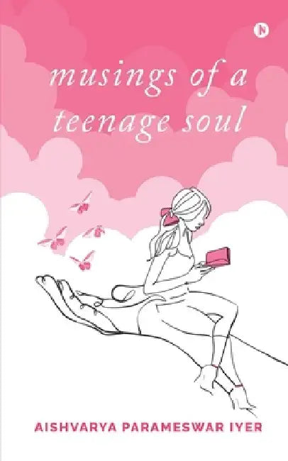 musings of a teenage soul by Aishvarya Parameswar Iyer