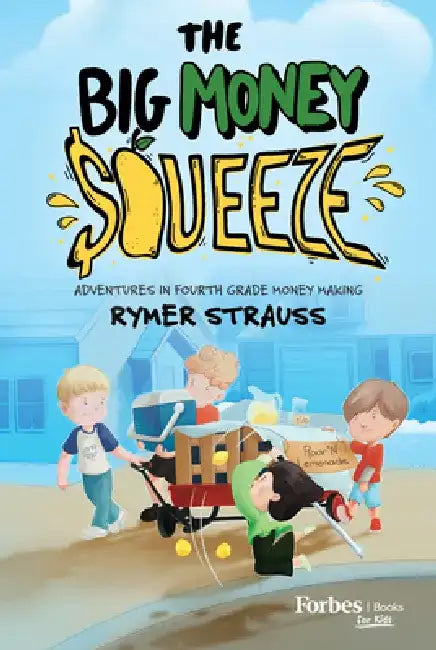 The Big Money Squeeze: Adventures in Forth Grade Money Making by Rymer Strauss