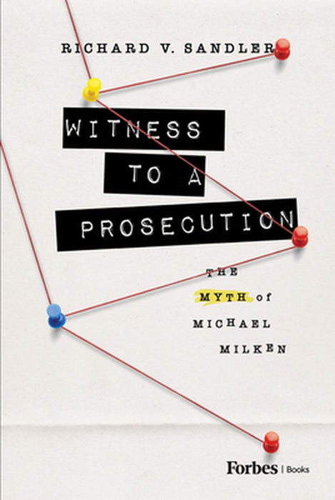 Witness to a Prosecution: The Myth of Michael Milken by Richard Sandler