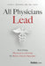 All Physicians Lead: Redefining Physician Leadership for Better Patient Outcomes by Leon E. Moores