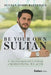 Be Your Own Sultan: The Transformative Power of Redefining Wealth by Sultan Sobhi Batterjee
