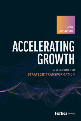 Accelerating Growth: A Blueprint for Strategic Transformation by Vern Davenport