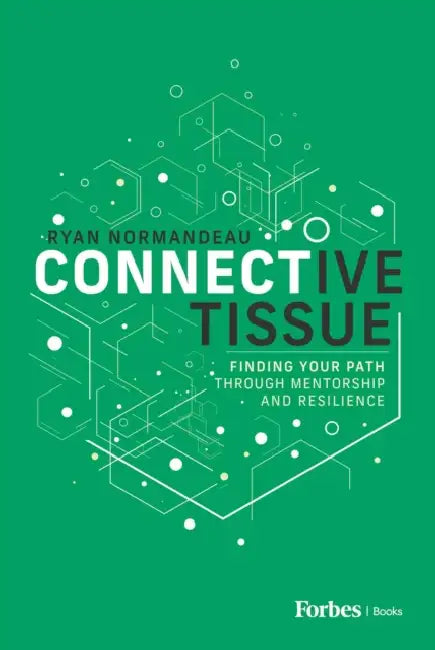 Connective Tissue: Finding Your Path Through Mentorship and Resilience by Ryan Normandeau