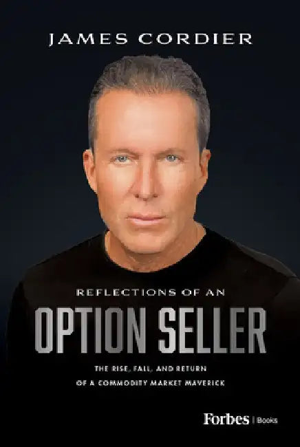 Reflections of an Option Seller: The Rise, Fall, and Return of a Commodity Market Maverick by James Cordier