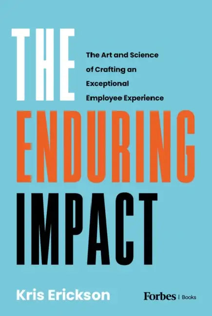 The Enduring Impact: The Art and Science of Crafting an Exceptional Employee Experience by Kris Erickson
