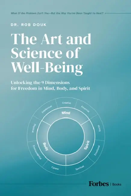 The Art and Science of Well-Being: Unlocking the 9 Dimensions for Freedom in Mind, Body, and Spirit by Rob Douk
