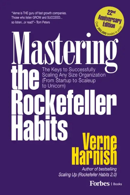 Mastering the Rockefeller Habits (22nd Anniversary Edition): The Keys to Successfully Scaling Any Organization (from Startup to Scaleup to Unicorn) by Verne Harnish
