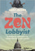 The Zen Lobbyist: A Mindful Approach to Transforming Healthcare by Gary Jacobs