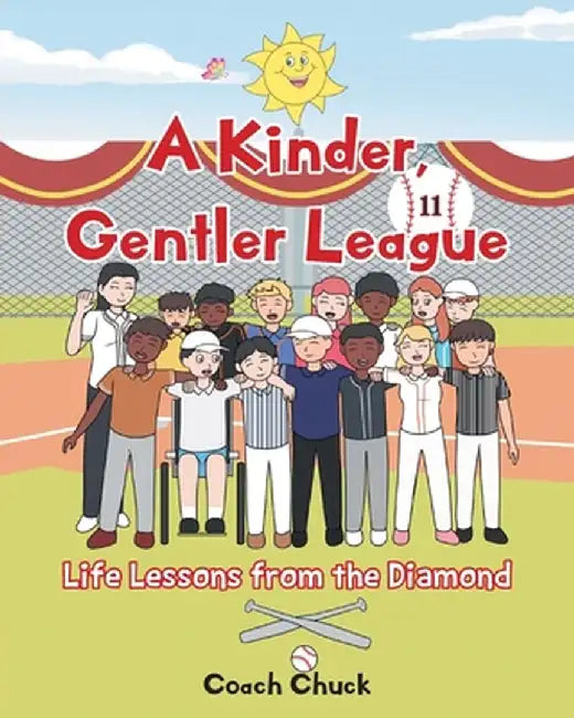 A Kinder, Gentler League: Life Lessons from the Diamond by Coach Chuck