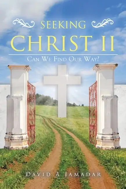 Seeking Christ II: Can We Find Our Way? by David A. Jamadar