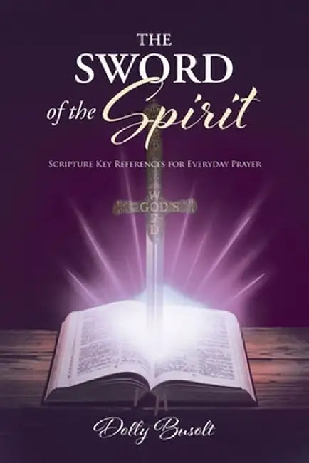 The Sword of the Spirit: Scripture Key References for Everyday Prayer by Dolly Busolt