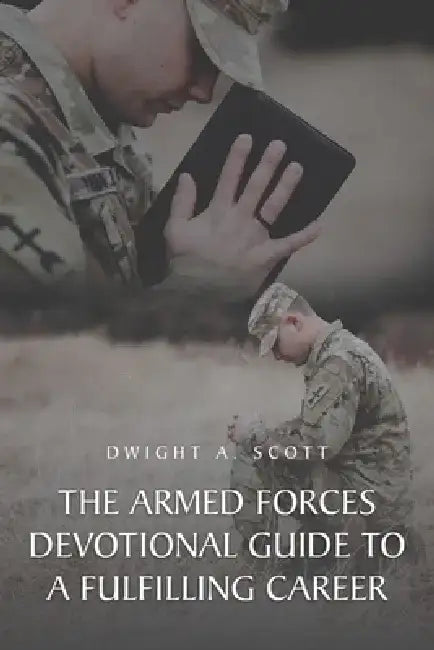 Armed Forces Devotional Guide to a Fulfilling Career by Dwight A. Scott