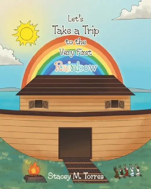 Let's Take a Trip to the Very First Rainbow by Stacey M. Torres