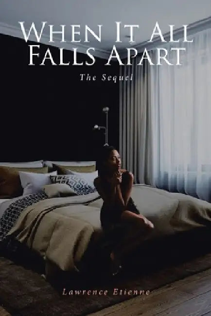 When It All Falls Apart: The Sequel by Lawrence Etienne