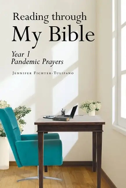 Reading through My Bible: Year 1 Pandemic Prayers by Jennifer Fichter-Tulipano