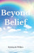 Beyond Belief by Kahlayah Wilkes