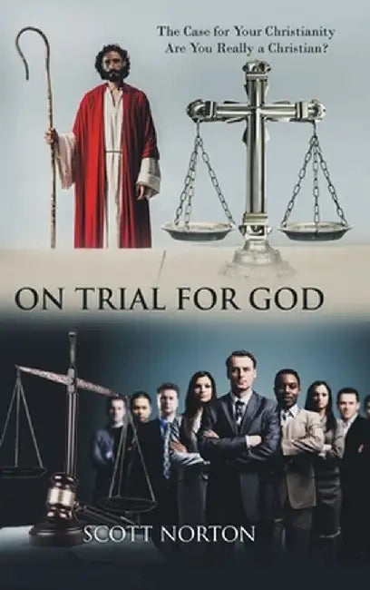 On Trial for God: The Case for Your Christianity: Are You Really a Christian? by Scott Norton