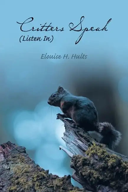 Critters Speak (Listen In) by Elouise H. Hults