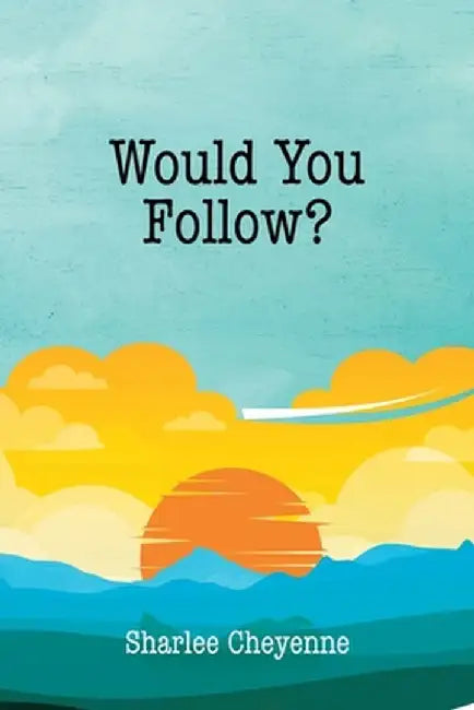 Would You Follow? by Sharlee Cheyenne
