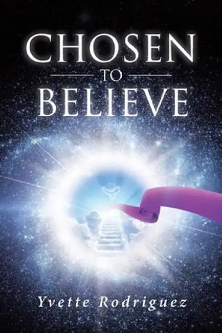 Chosen To Believe by Yvette Rodriguez