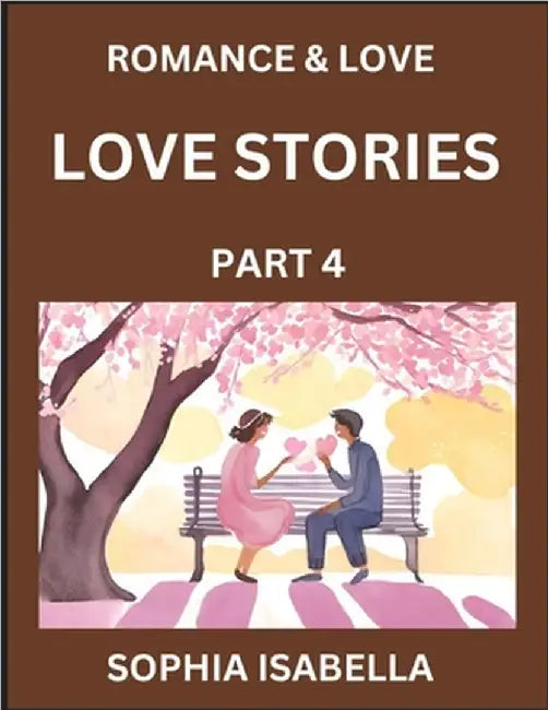 Romance & Love (Part 4) - Echoes of Romance, A Treasure Trove of Timeless Fictional Short Stories by Isabella, Sophia