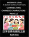 Chinese Characters for Kids (Part 12)- Moderate Level Test Series for Children to Recognize Chinese Characters by Column Matching, Suitable for HSK Al by Ran Xia