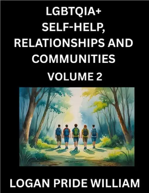 LGBTQIA+ Self-Help, Relationships and Communities (Part 2)- Lesbian, Gay, Bisexual, Love, Romance, Sex, Respect, and Action, A Guide to Supporting LGB by Logan Pride William