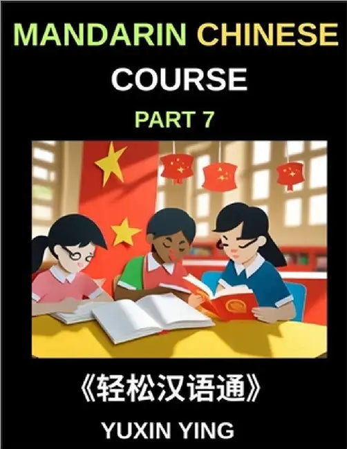 Mandarin Chinese Course (Part 7)- Effortless Chinese, Self-Learn with Easy Lessons, Vocabulary, Grammar & Cultural Insights for HSK All Levels by Ying, Yuxin