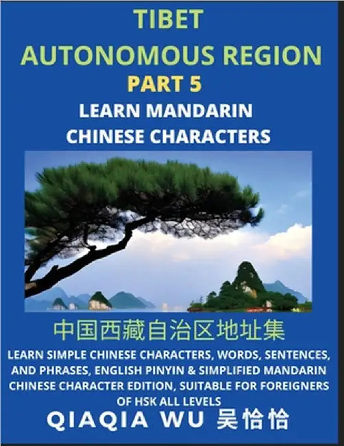 China's Tibet Autonomous Region (Part 5): Learn Simple Chinese Characters, Words, Sentences, and Phrases, English Pinyin & Simplified Mandarin Chinese by Wu, Qiaqia