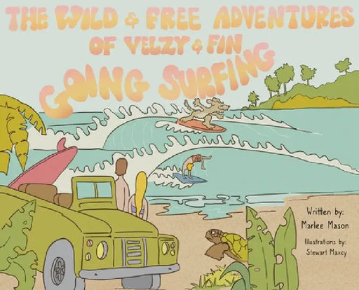 The Wild and Free Adventures of Velzy and Fin: Going Surfing by Marlee Mason