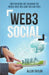 Web3 Social: How Creators Are Changing the World Wide Web (And You Can Too!) by Taylor, Allen
