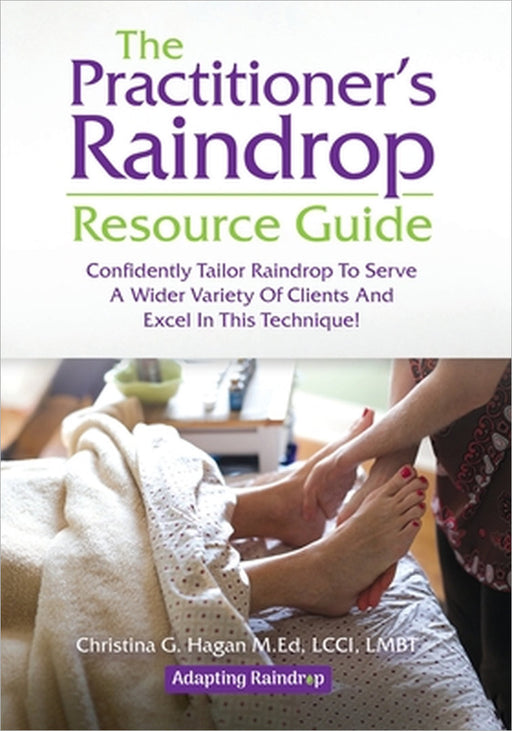 The Practitioner's Raindrop Resource Guide by Christina G. Hagan M. Ed