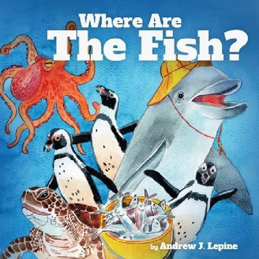 Where Are The Fish? by Andrew J. Lepine