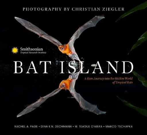 Bat Island: A Rare Journey Into the Hidden World of Tropical Bats by Christian Ziegler