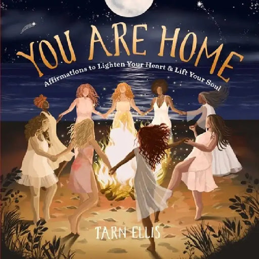 You Are Home: Affirmations to Lighten Your Heart and Lift Your Soul by Tarn Ellis