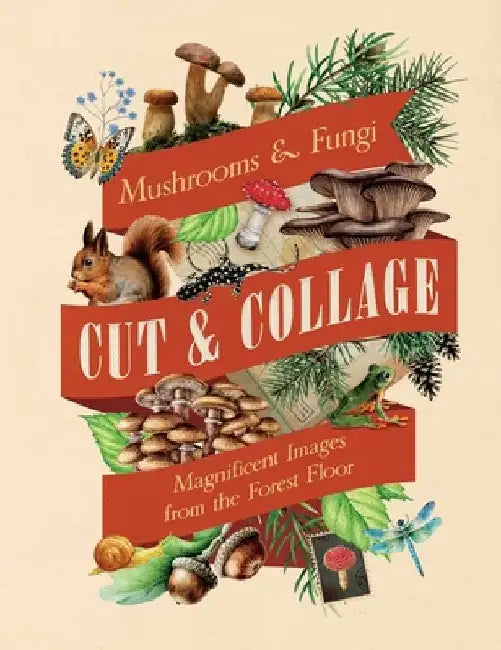 Cut & Collage Mushrooms and Fungi by Earth Aware Editions