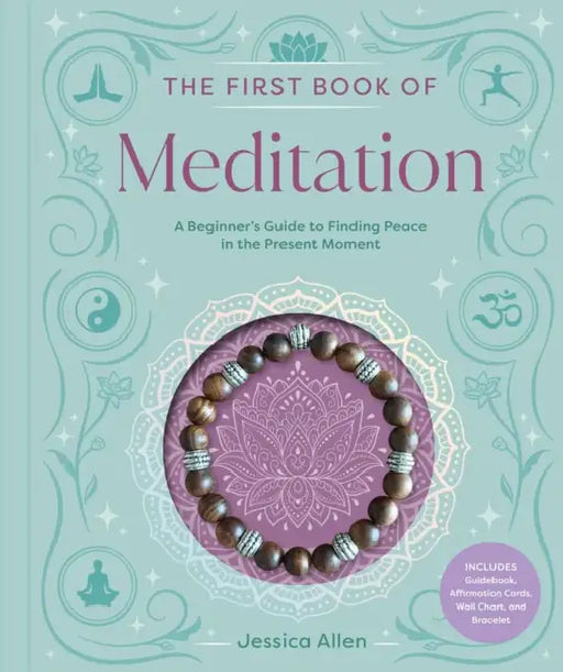 The First Book of Meditation: A Beginner's Guide to Finding Peace in the Present Moment by Jessica Allen