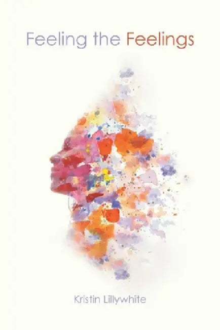 Feeling the Feelings by Kristin Lillywhite